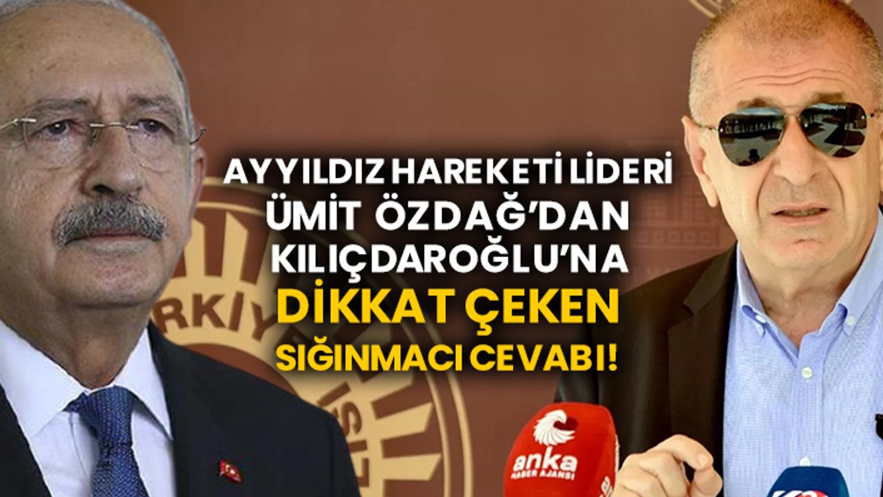 Ayyıldız Hareketi Lideri Ümit Özdağ’dan Kılıçdaroğlu’na dikkat çeken sığınmacı cevabı!