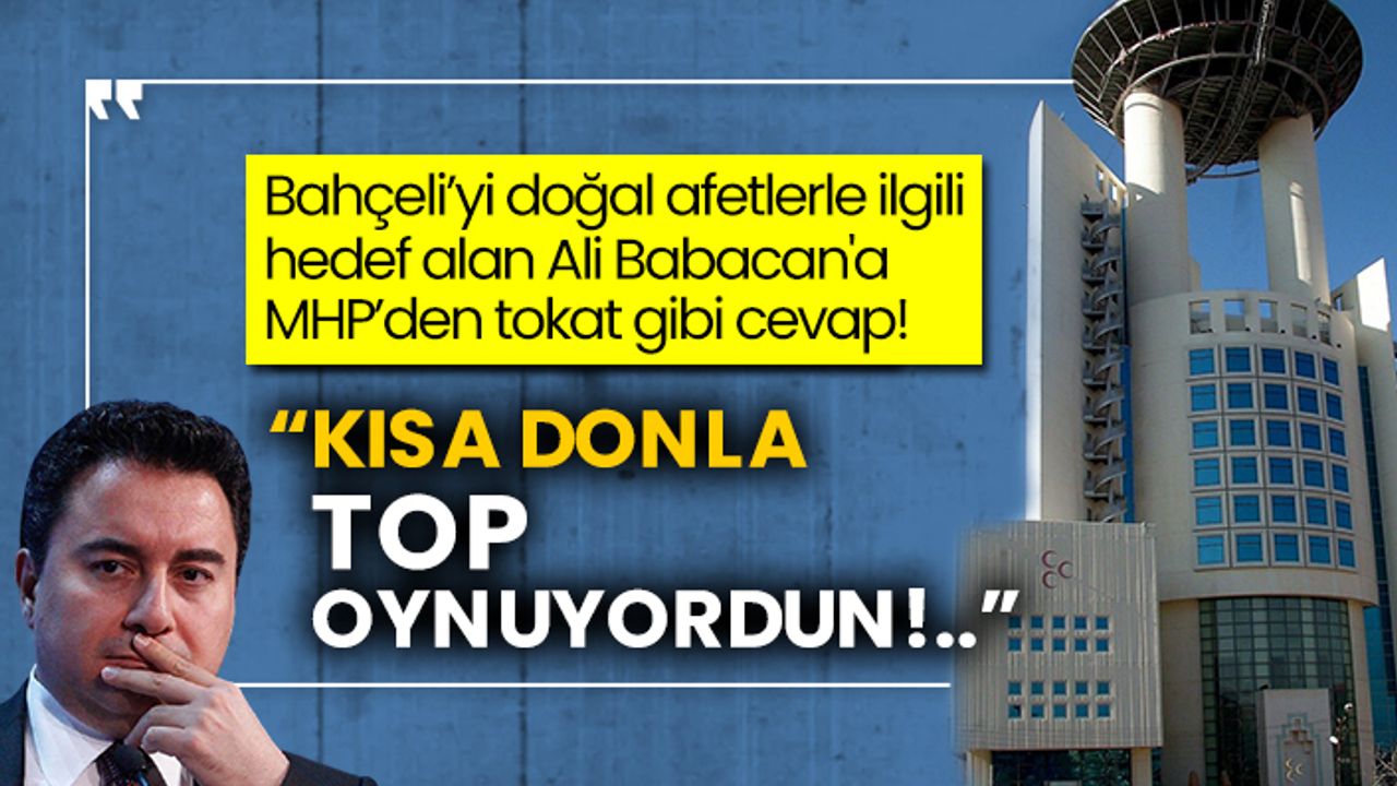 Bahçeli’yi doğal afetlerle ilgili hedef alan Ali Babacan'a MHP’den tokat gibi cevap! “Kısa donla top oynuyordun!..”
