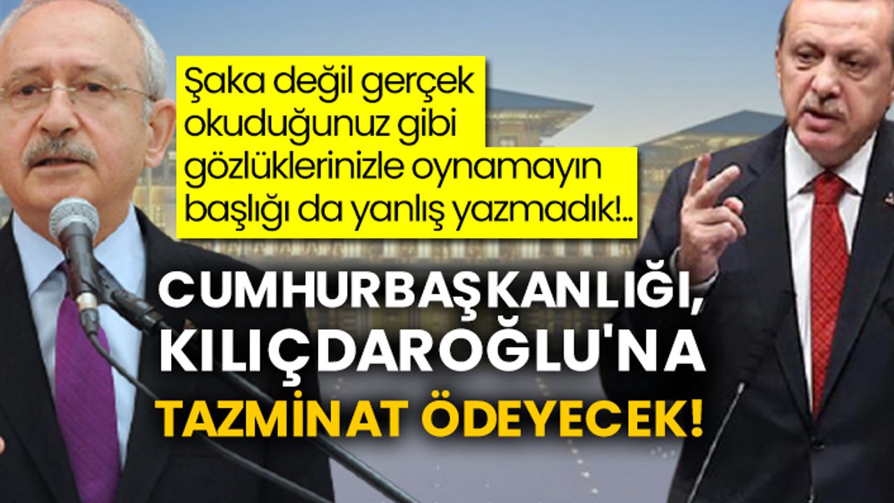 Cumhurbaşkanlığı, Kılıçdaroğlu'na tazminat ödeyecek!