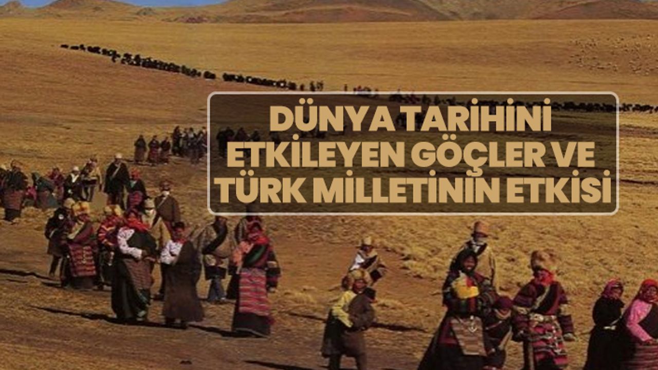 Dünya tarihini  etkileyen göçler ve  Türk milletinin etkisi