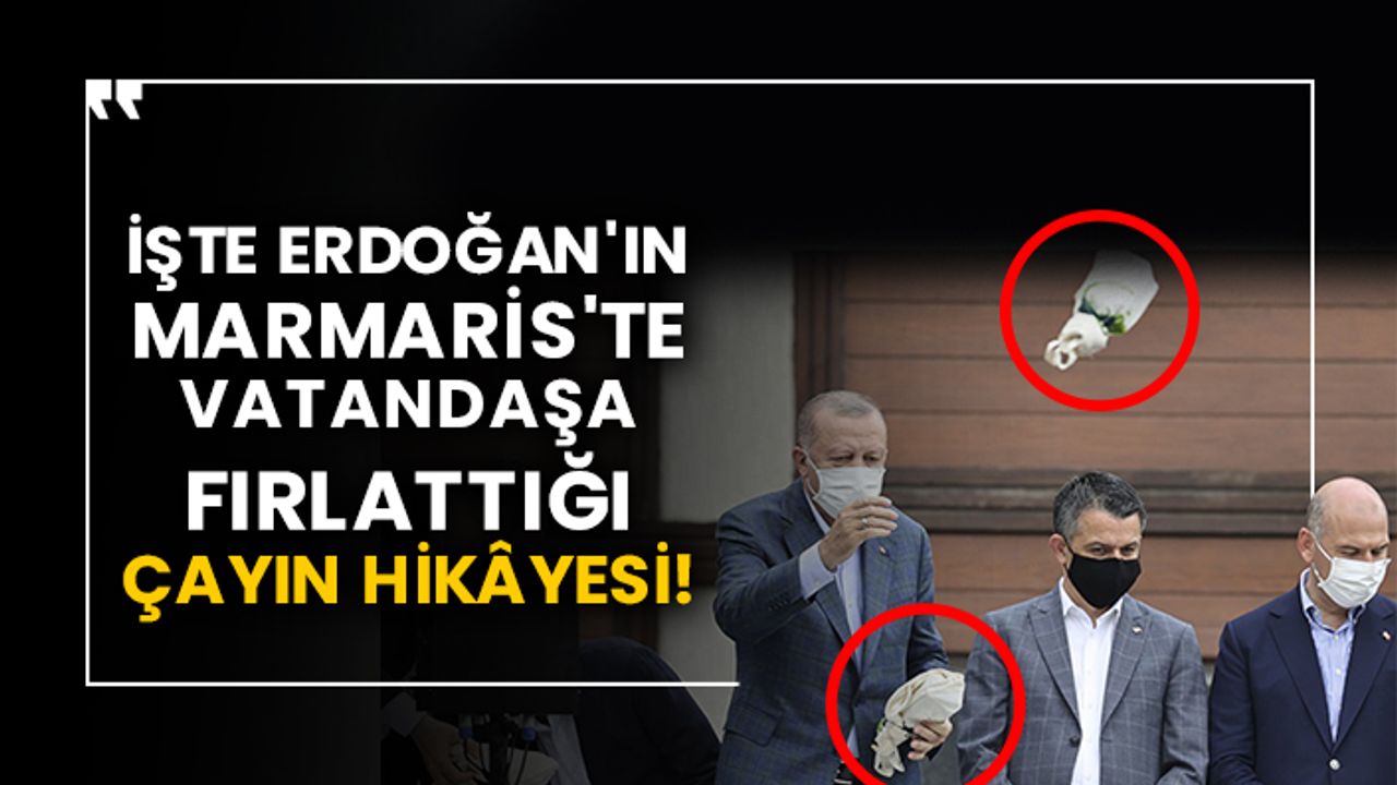 İşte Erdoğan'ın Marmaris'te vatandaşa fırlattığı çayın hikâyesi!