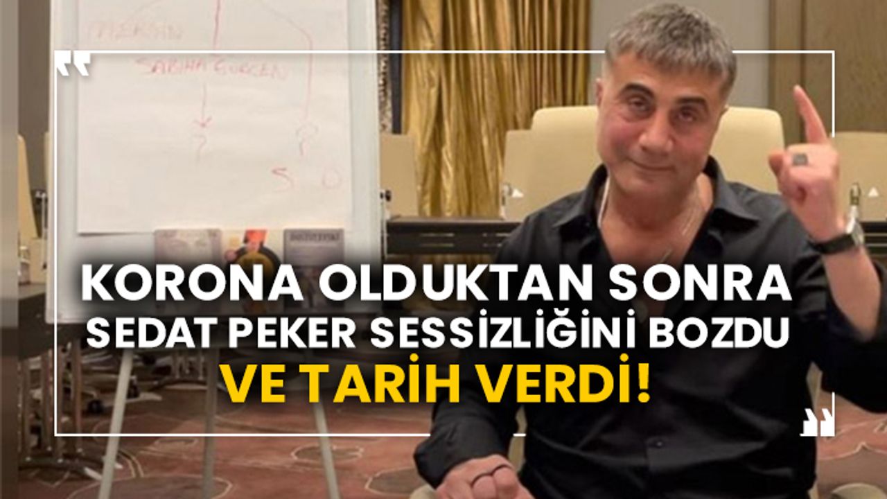 Korona olduktan sonra Sedat Peker sessizliğini bozdu ve tarih verdi!