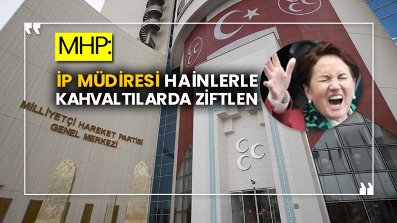 MHP: İP Müdiresi hainlerle kahvaltılarda ziftlen