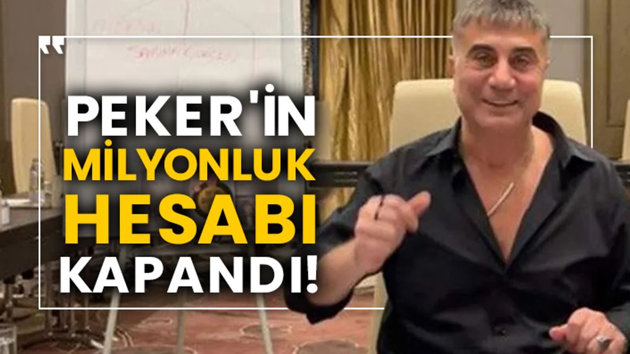 Sedat Peker'in milyonluk hesabı kapandı!