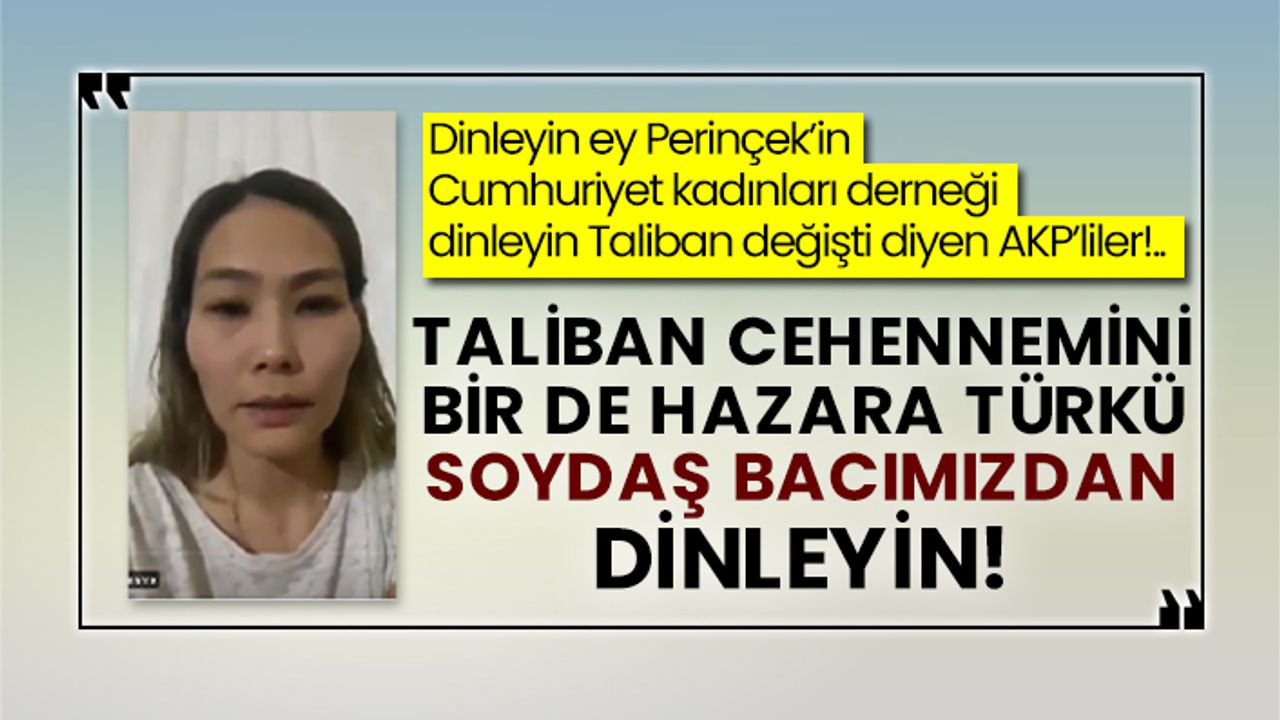 Taliban cehennemini bir de Hazara Türkü soydaş bacımızdan dinleyin!