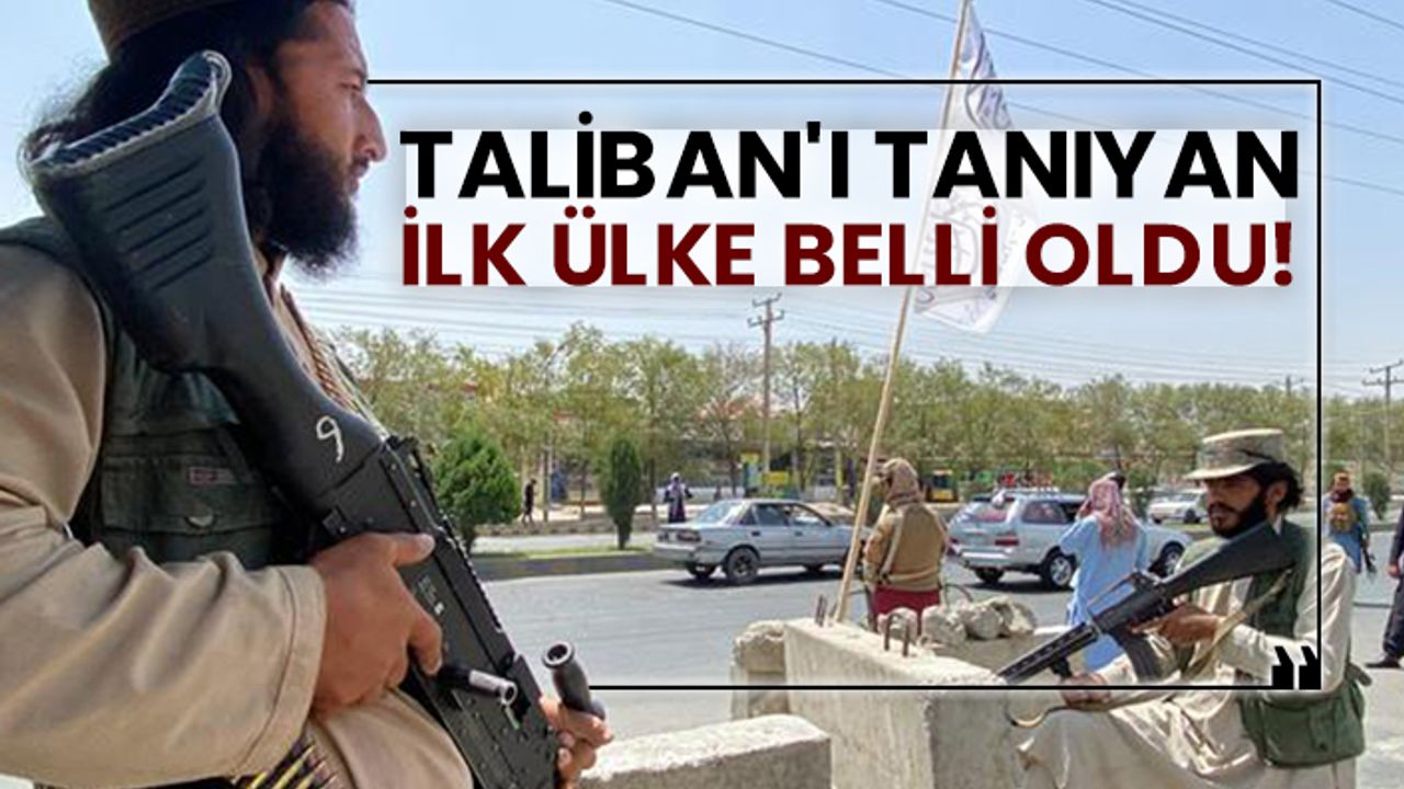 Taliban'ı tanıyan ilk ülke belli oldu!