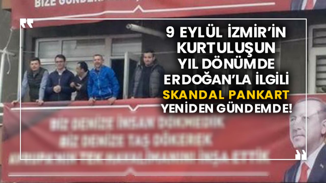 9 Eylül İzmir’in kurtuluşun yıl dönümde Erdoğan’la ilgili skandal pankart yeniden gündemde!