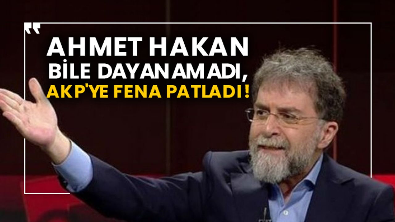 Ahmet Hakan bile dayanamadı, AKP'ye fena patladı!