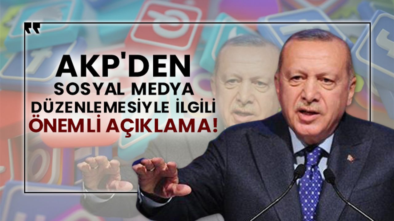 AKP'den sosyal medya düzenlemesiyle ilgili önemli açıklama!