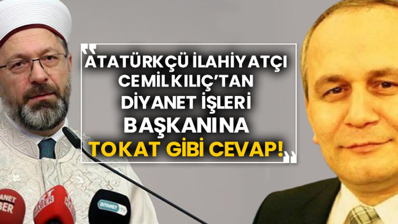 Atatürkçü ilahiyatçı Cemil Kılıç’tan Diyanet İşleri Başkanına tokat gibi cevap!
