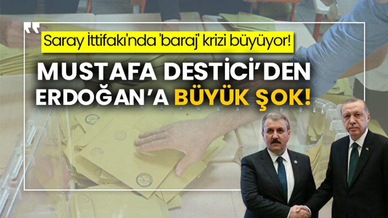 Saray İttifakı'nda 'baraj' krizi büyüyor! BBP Genel Başkanı Mustafa Destici’den Erdoğan’a büyük şok!