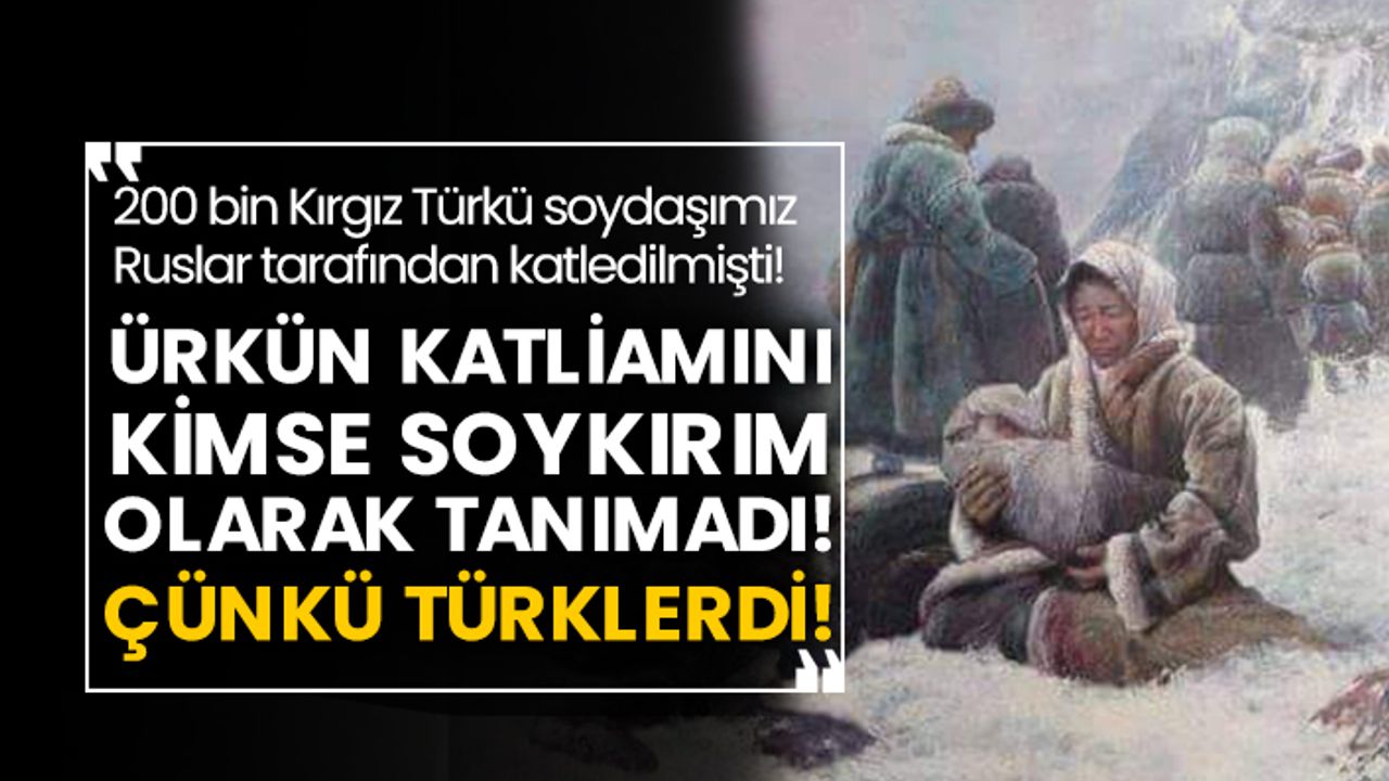 200 bin Kırgız Türkü soydaşımız Ruslar tarafından katledilmişti! Ürkün Katliamını kimse soykırım olarak tanımadı! Çünkü Türklerdi!