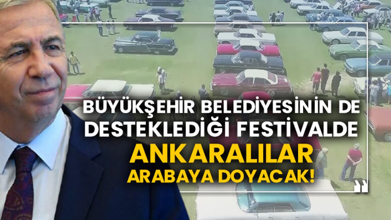 Büyükşehir belediyesinin de desteklediği festivalde Ankaralılar arabaya doyacak!