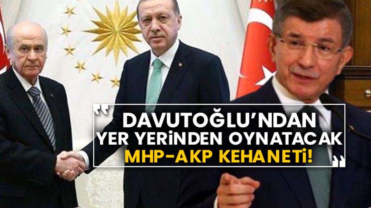 Davutoğlu’ndan yer yerinden oynatacak MHP-AKP kehaneti!