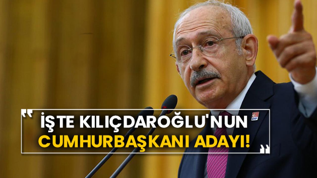 İşte Kılıçdaroğlu'nun cumhurbaşkanı adayı!