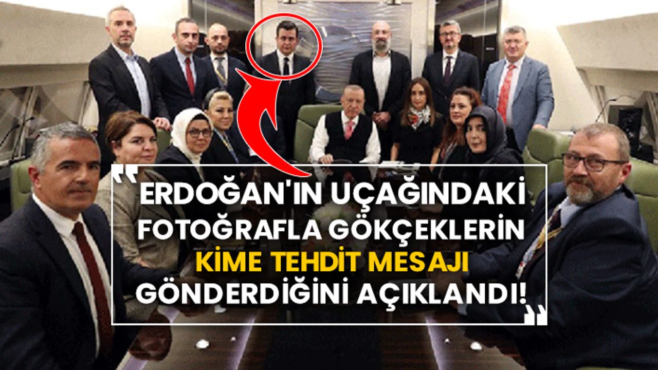 Erdoğan'ın uçağındaki fotoğrafla Gökçeklerin kime tehdit mesajı gönderdiğini açıklandı!