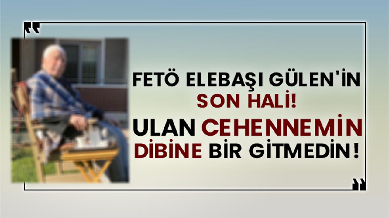 FETÖ elebaşı Fetullah Gülen'in son hali!