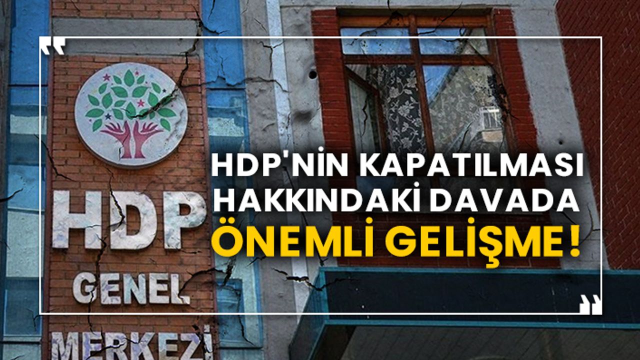 HDP'nin kapatılması hakkındaki davada önemli gelişme!