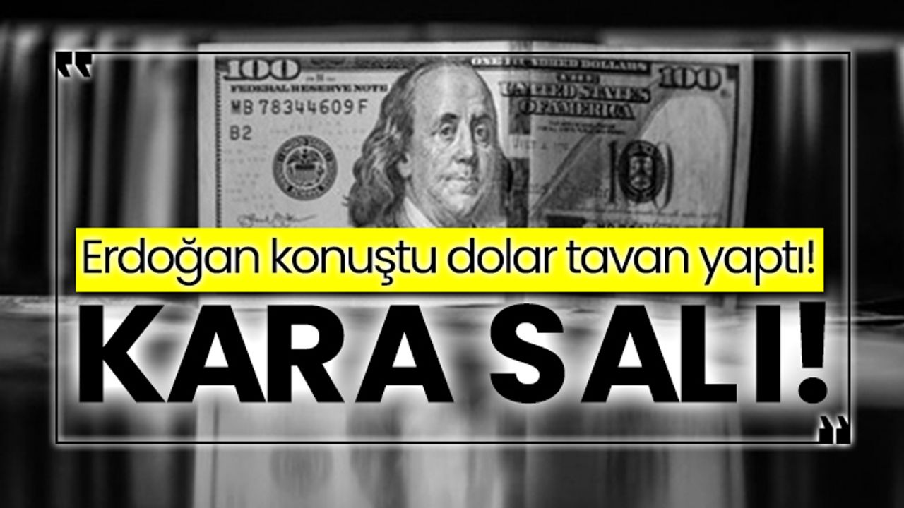 Kara Salı! Erdoğan konuştu dolar tavan yaptı!