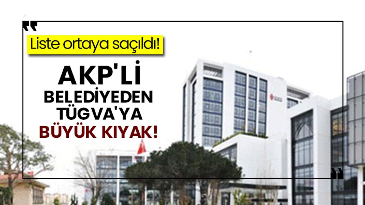 Liste ortaya saçıldı! AKP'li belediyeden TÜGVA'ya büyük kıyak!