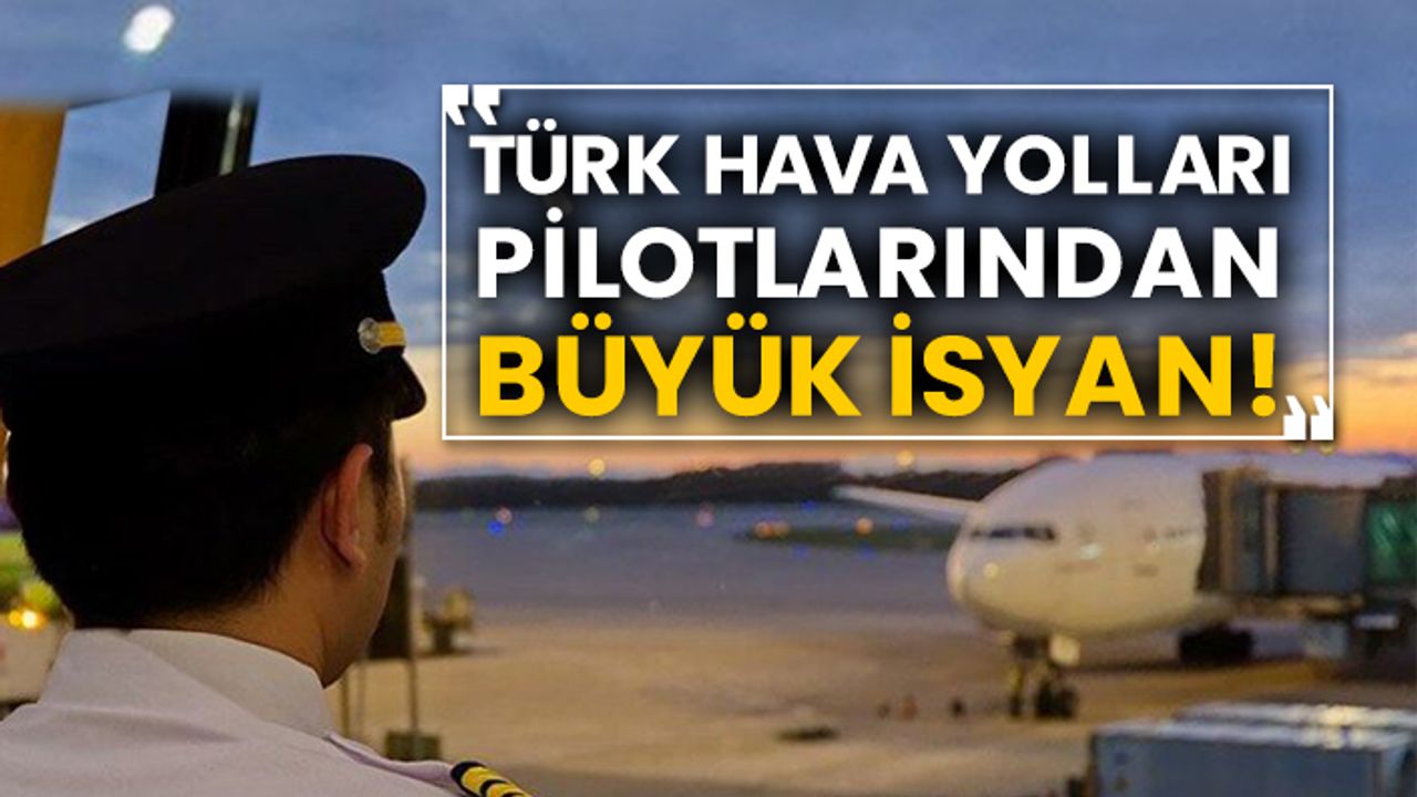 Türk Hava Yolları pilotlarından büyük isyan!