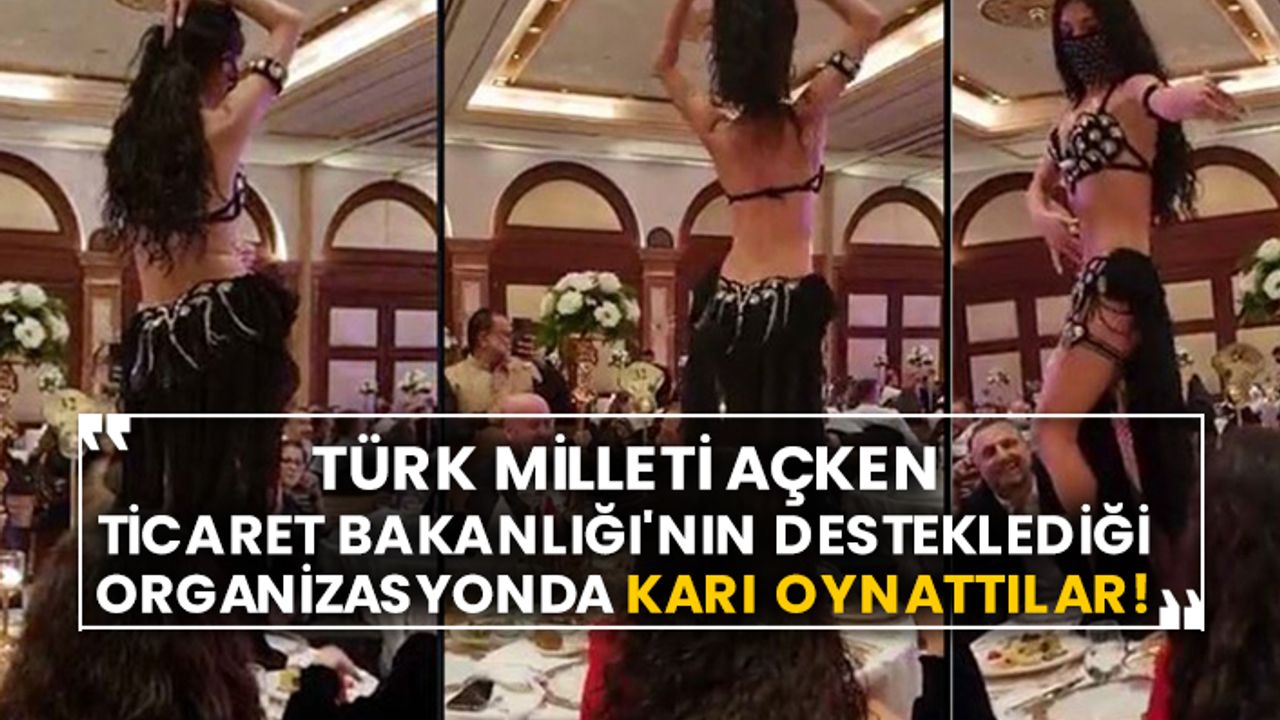 Türk Milleti açken Ticaret Bakanlığı'nın desteklediği organizasyonda karı oynattılar!