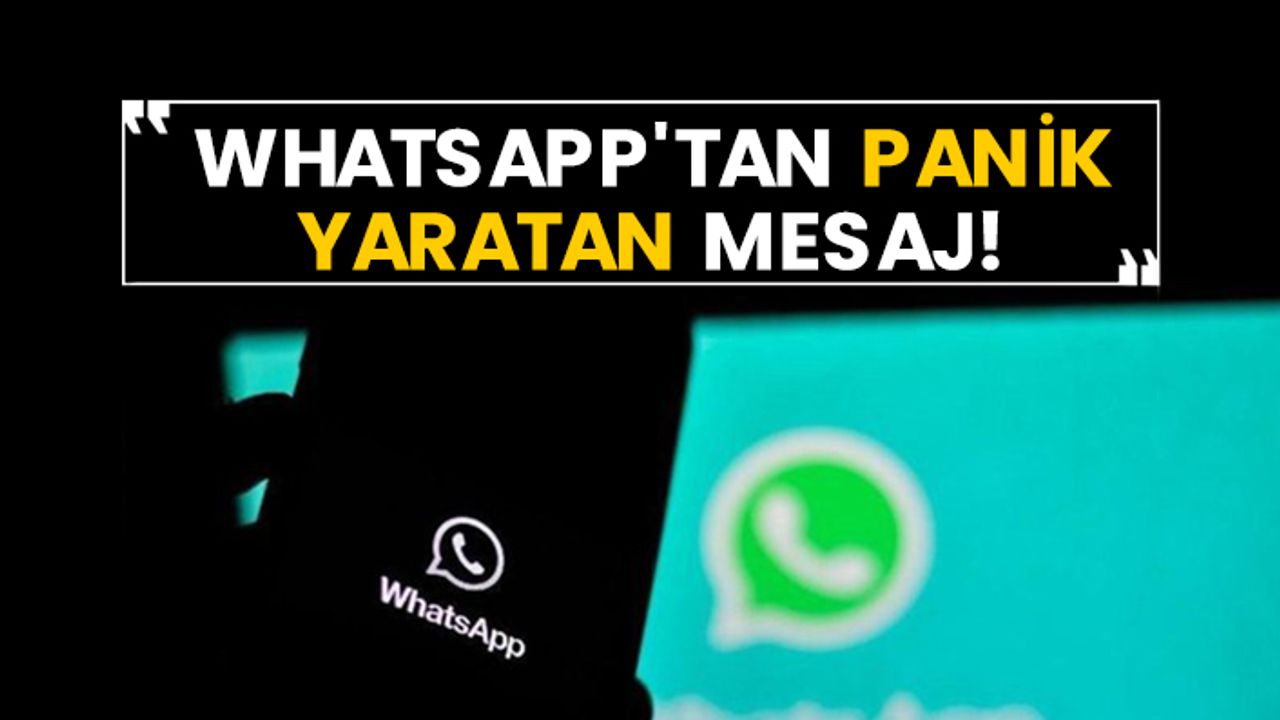 WhatsApp'tan panik yaratan mesaj!