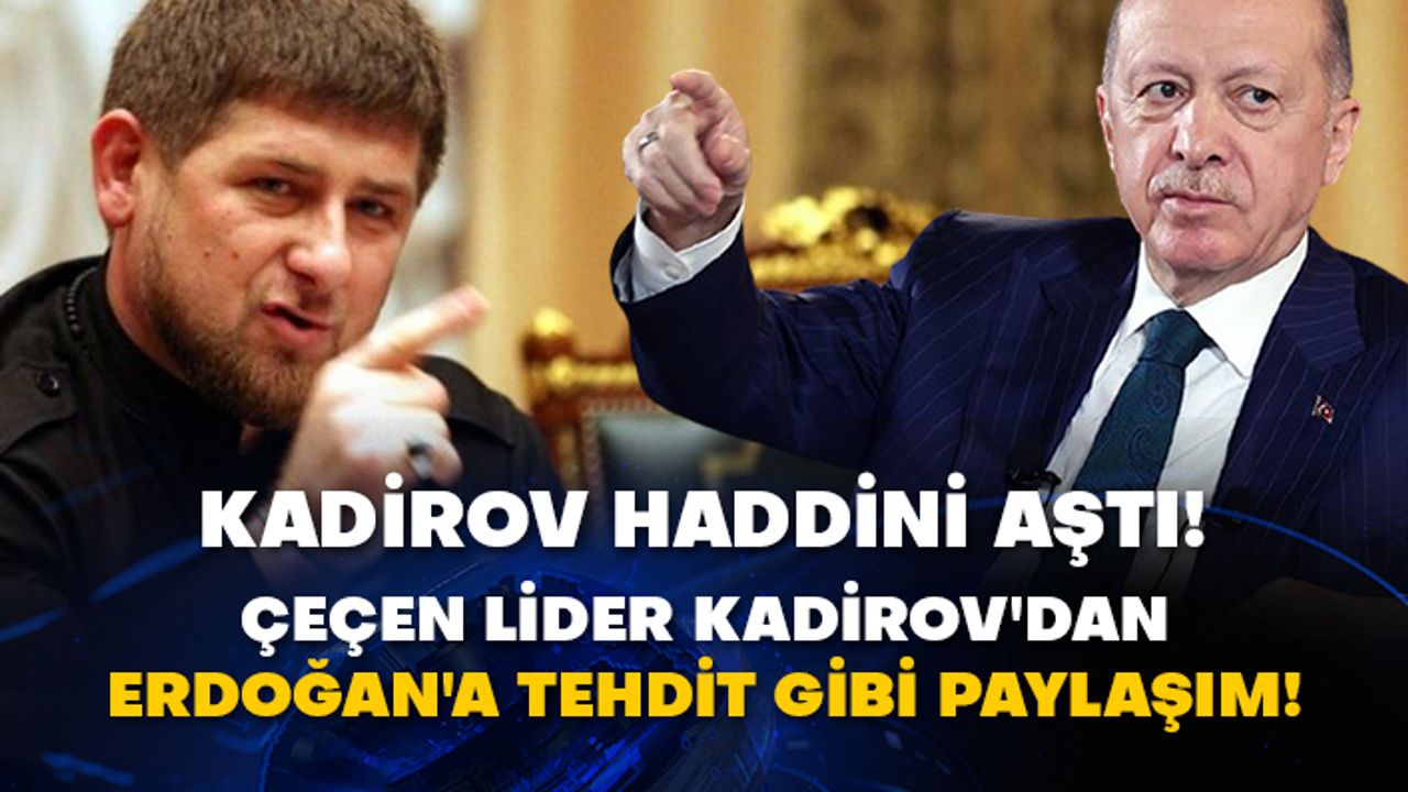 Çeçen lider Ramazan Kadirov'dan Erdoğan'a tehdit gibi paylaşım!