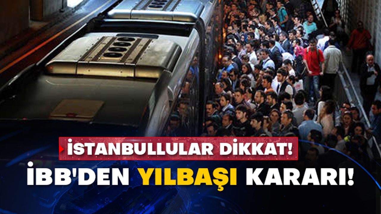 İstanbullular dikkat! İBB'den yılbaşı kararı!