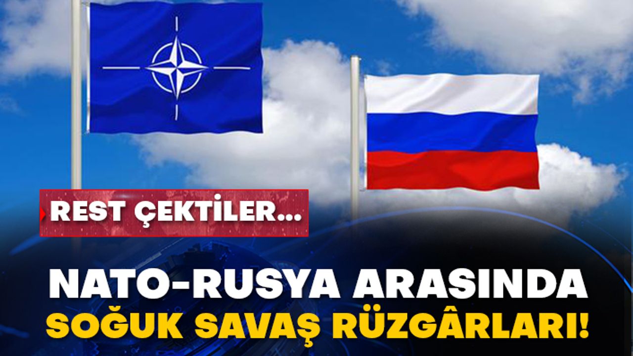 Rest çektiler... NATO-Rusya arasında Soğuk Savaş rüzgârları!