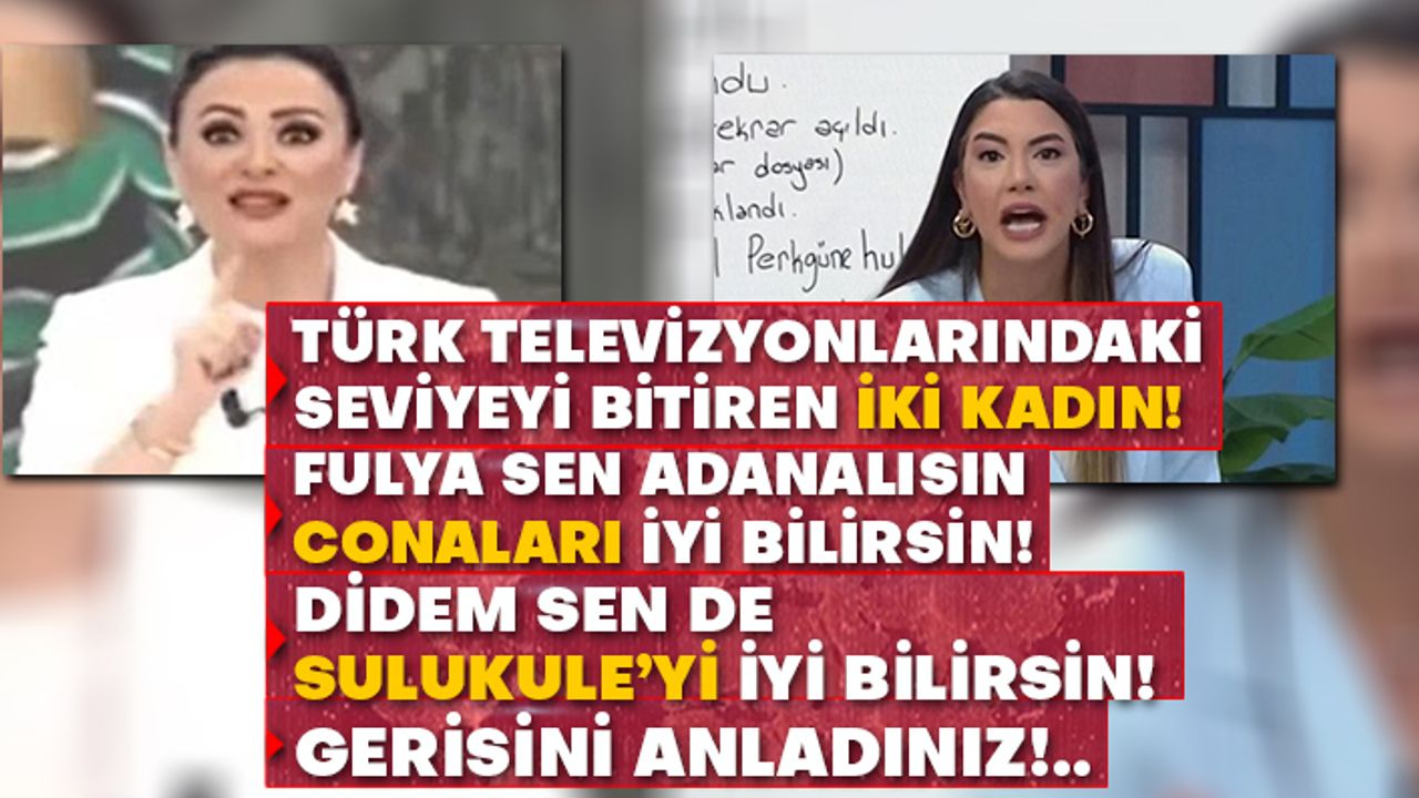 Türk televizyonlarındaki seviyeyi bitiren iki kadın: Fulya ve Didem!