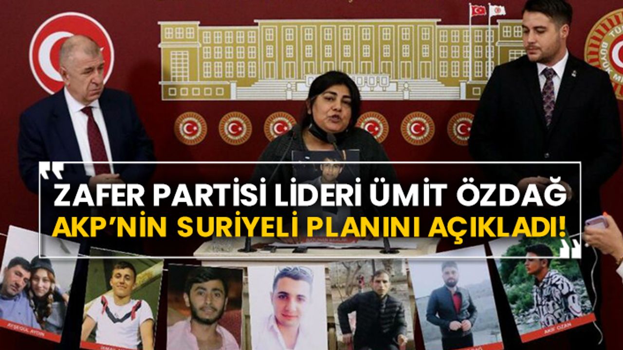 Zafer Partisi Lideri Ümit Özdağ AKP’nin Suriyeli planını açıkladı!