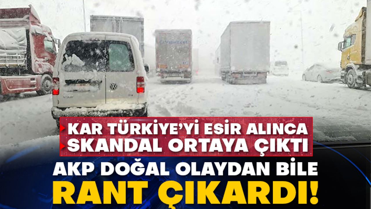 Kar Türkiye’yi esir alınca skandal ortaya çıkardı! AKP doğal olaydan bile rant çıkardı!