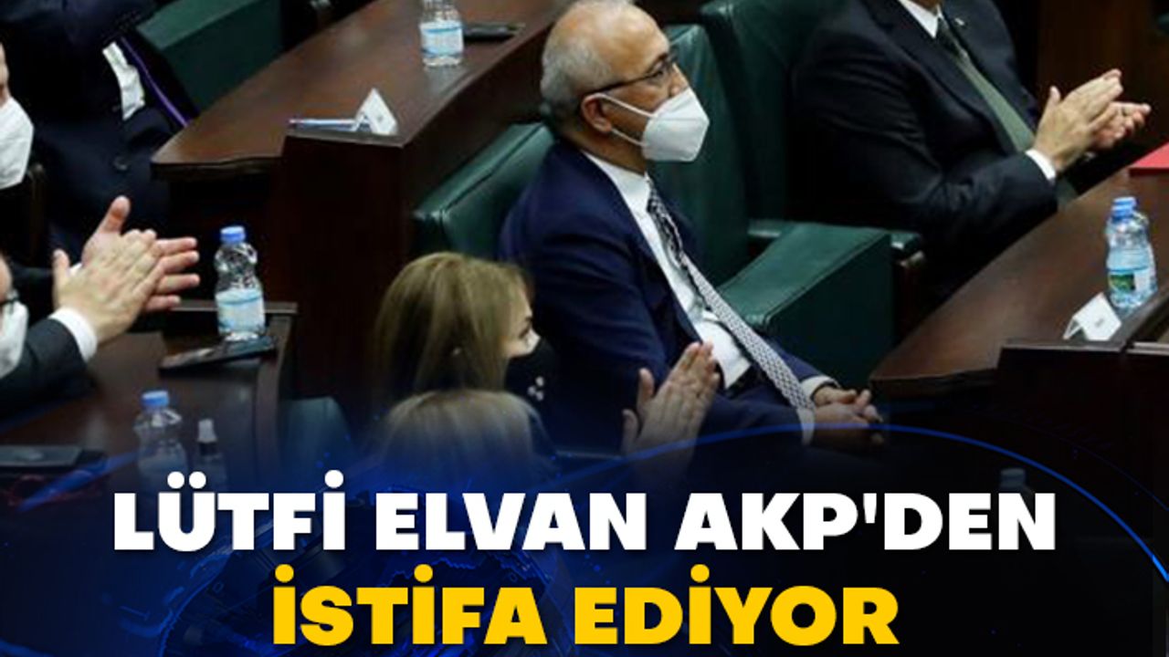 Lütfi Elvan AKP'den istifa ediyor
