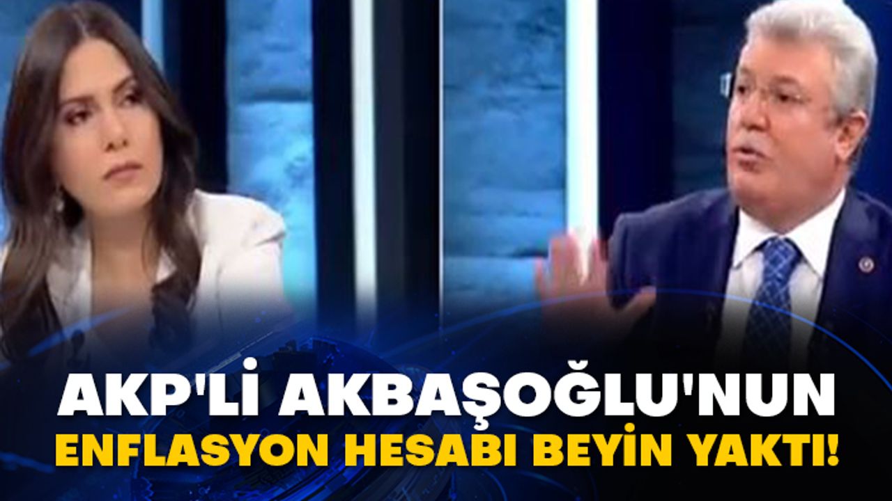 AKP'li Muhammet Emin Akbaşoğlu'nun enflasyon hesabı beyin yaktı!