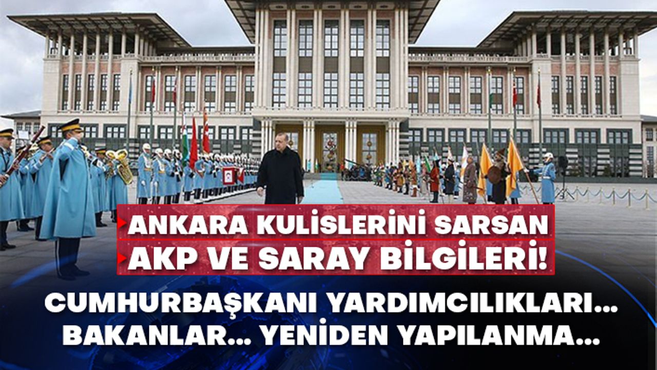 Ankara kulislerini sarsan AKP ve Saray bilgileri!  Cumhurbaşkanı Yardımcılıkları… Bakanlar… Yeniden yapılanma…