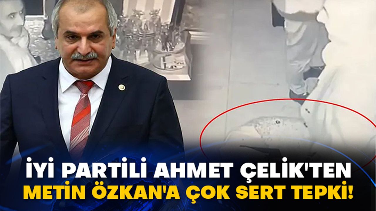 İYİ Partili Ahmet Çelik'ten Metin Özkan'a çok sert tepki!