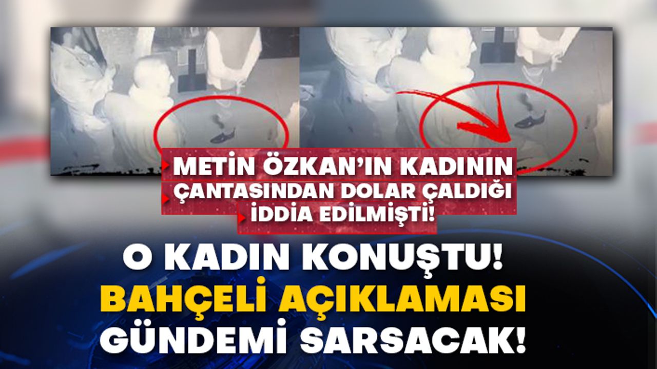 Metin Özkan’ın kadının çantasından dolar çaldığı iddia edilmişti! O kadın konuştu! Bahçeli açıklaması gündemi sarsacak!
