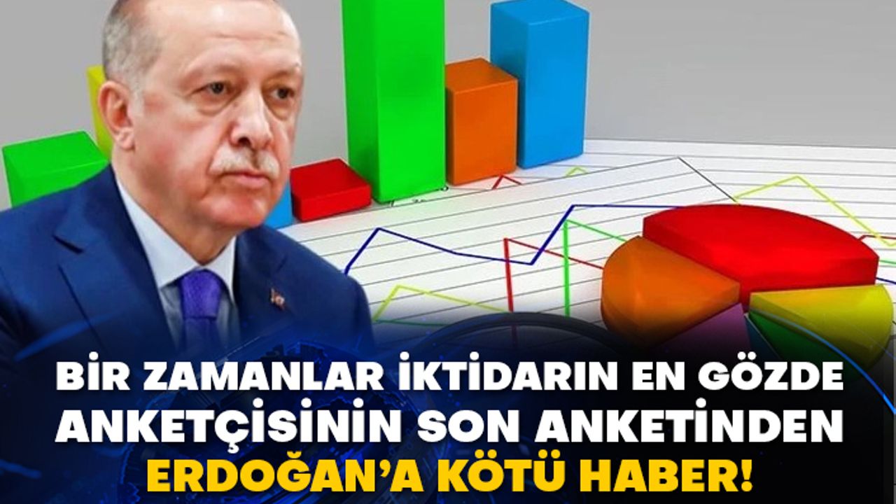 Bir zamanlar iktidarın en gözde anketçisinin son anketinden Erdoğan’a kötü haber!