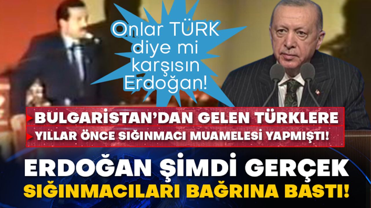 Onlar Türk diye mi karşısın Erdoğan! Bulgaristan’dan gelen Türklere yıllar önce sığınmacı muamelesi yapmıştı! Erdoğan şimdi gerçek sığınmacıları bağrına bastı!