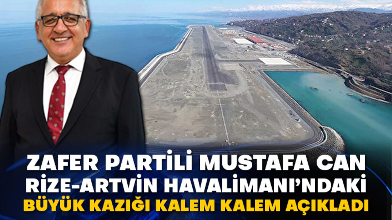 Zafer Partili Mustafa Can, Rize-Artvin Havalimanı’ndaki büyük kazığı kalem kalem açıkladı