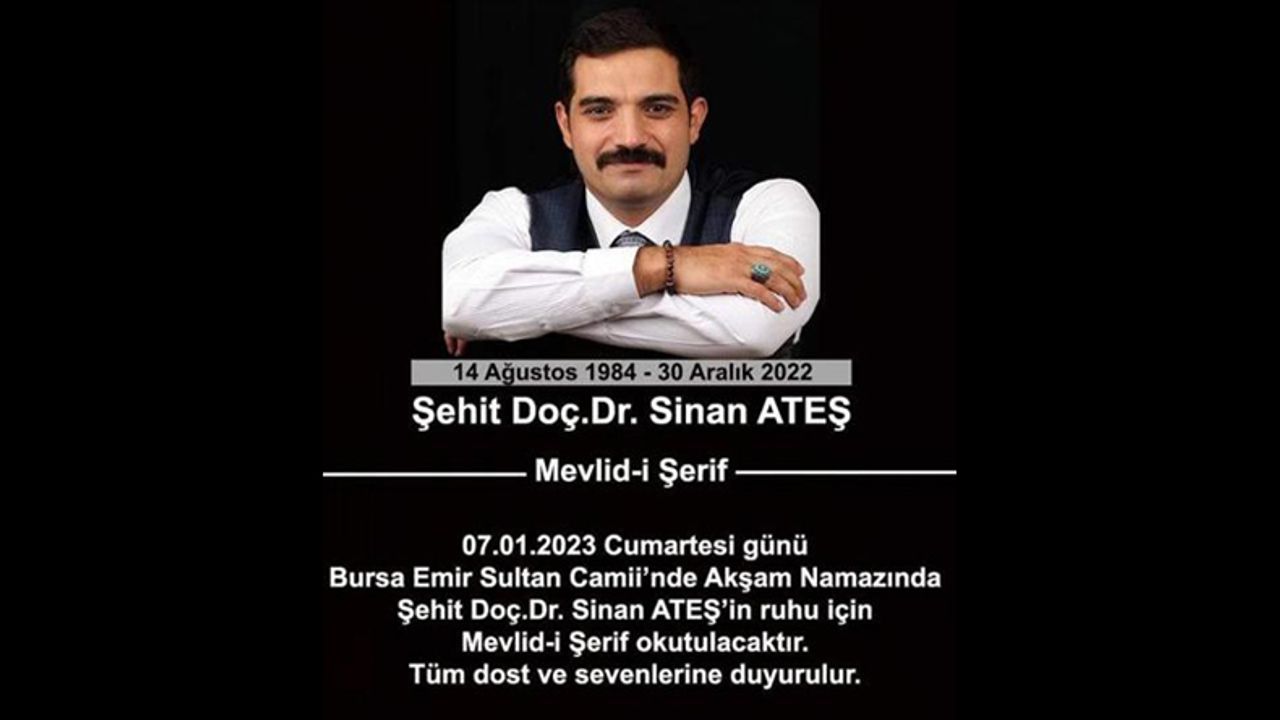 Ankara'da uğradığı suikast sonucu yaşamını yitiren Sinan Ateş için Mevlid-i Şerif okunacak....