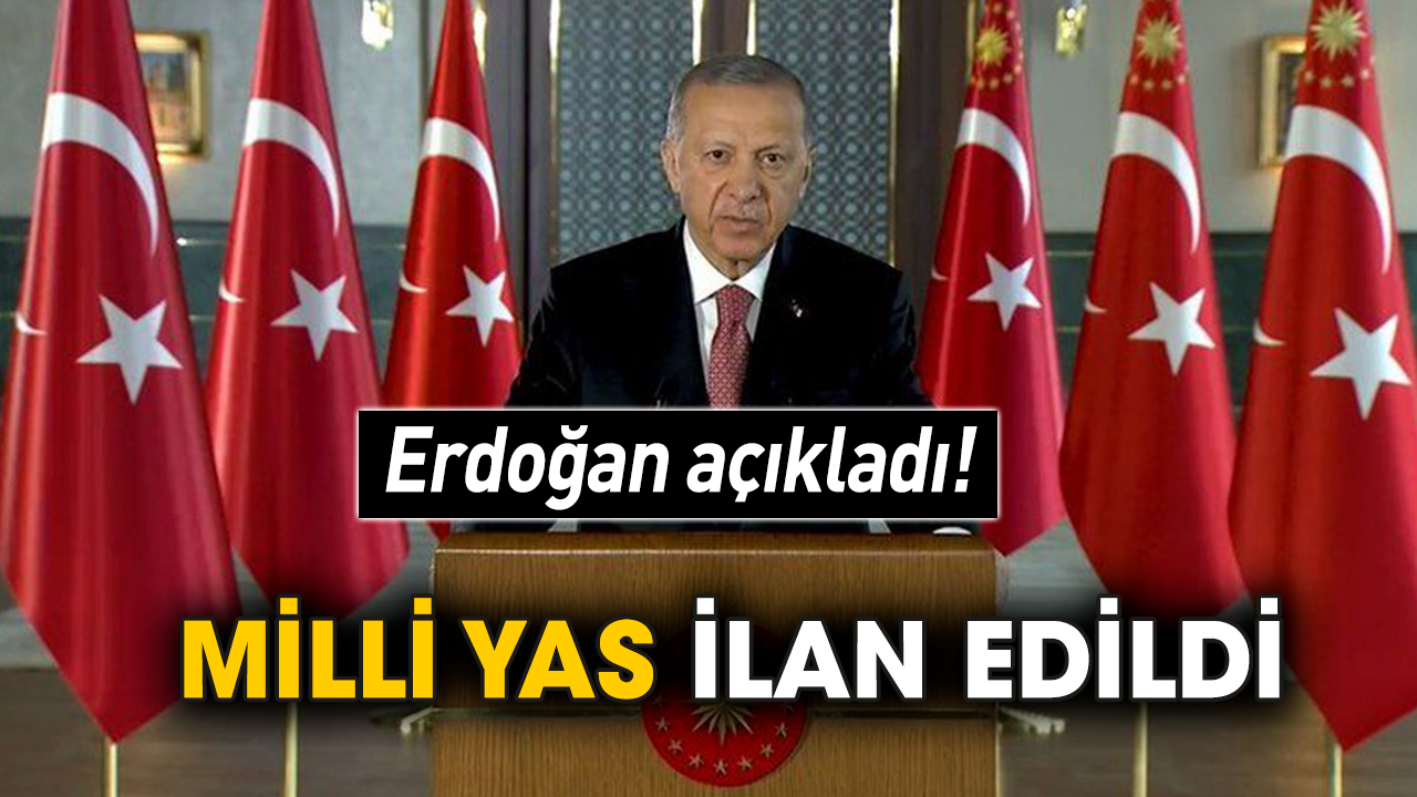Erdoğan açıkladı! 7 gün süreyle milli yas ilan edildi
