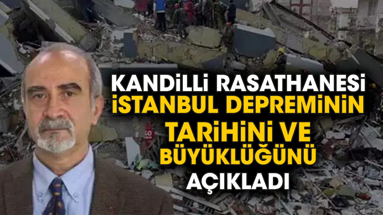 Kandilli Rasathanesi İstanbul depreminin tarihini ve büyüklüğünü açıkladı