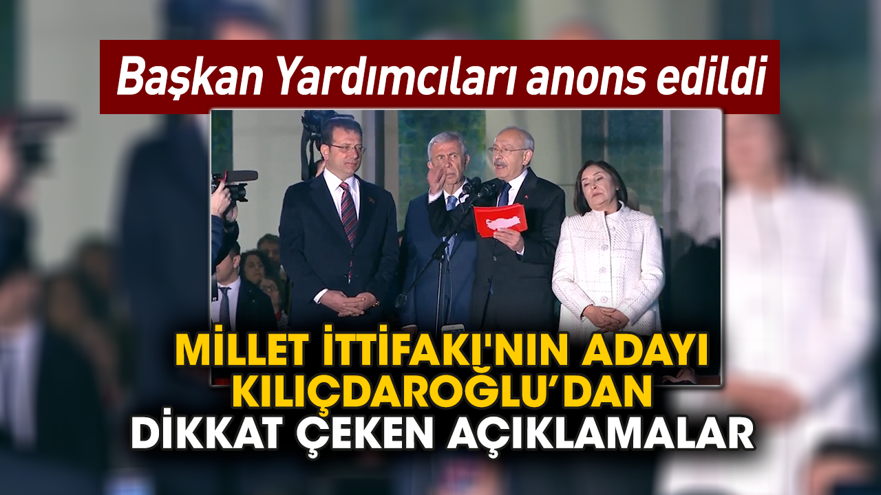 Millet İttifakı'nın adayı Kılıçdaroğlu'ndan dikkat çeken açıklamalar! Başkan Yardımcıları anons edildi