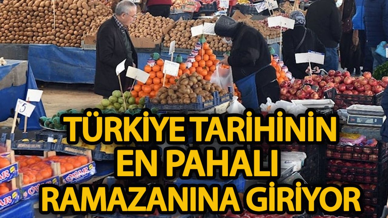 ‘Türkiye tarihinin en pahalı Ramazan’ına giriyor’