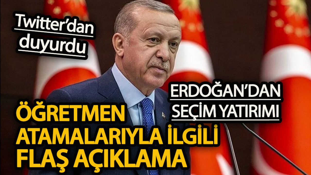 Erdoğan'dan öğretmen atamaları ile ilgili flaş açıklama!