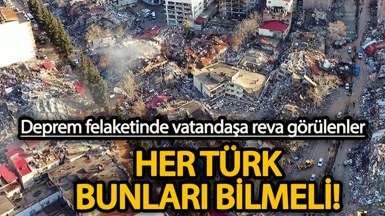 Deprem felaketinde vatandaşa reva görülenler, her Türk bunları bilmeli