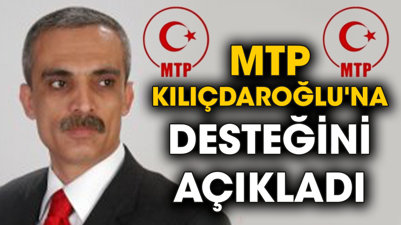 MTP Kılıçdaroğlu'na desteğini açıkladı
