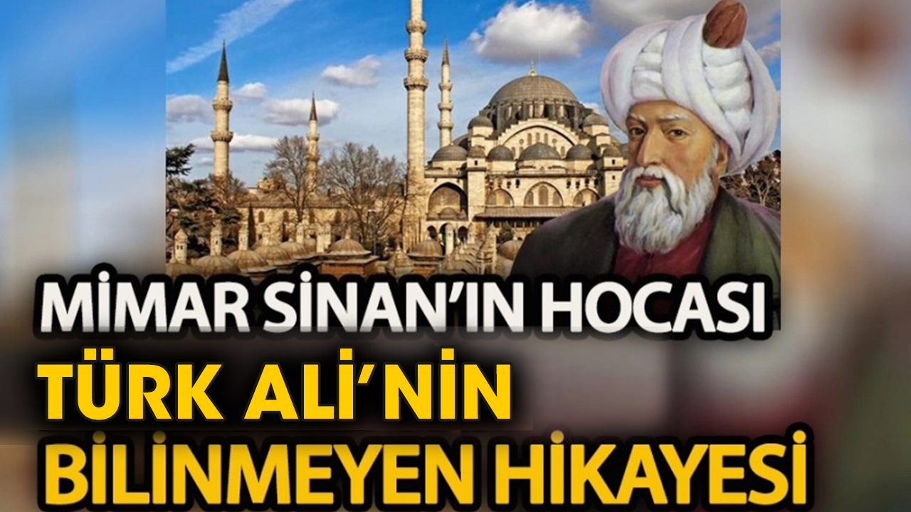 Mimar Sinan’ın hocası Türk Ali